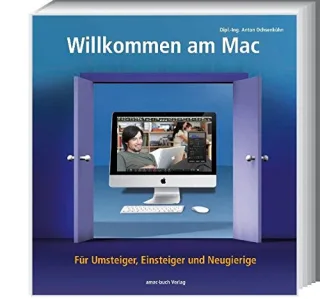 Willkommen am Mac - Für Umsteiger Einsteiger und Neugierige