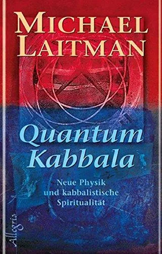 Quantum Kabbala: Neue Physik und kabbalistische Spiritualität