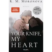Your Knife, My Heart / K. M. Moronova