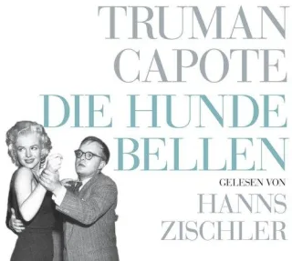 Die Hunde bellen: Reportagen und Porträts [Audio CD] [2008] Capote Truman Zischler Hans
