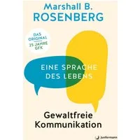 Gewaltfreie Kommunikation / Marshall B. Rosenberg, Eine Sprache des Lebens