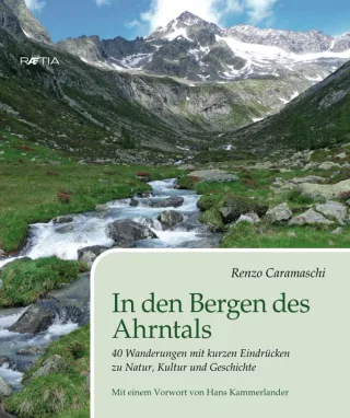 In den Bergen des Ahrntals: 40 Wanderungen mit kurzen Eindrücken zu Natur Kultur und Geschichte