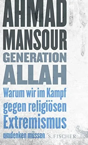 Generation Allah. Warum wir im Kampf gegen religiösen Extremismus umdenken müssen [Gebundene Ausgabe] [2015] Mansour Ahmad
