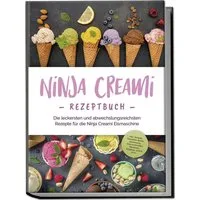 Ninja Creami Rezeptbuch: Die leckersten und abwechslungsreichsten Reze / Maren Bertram, X