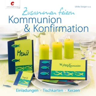 Zusammen feiern. Kommunion & Konfirmation: Einladungen Tischkarten Kerzen [Karten] [2014] Seeger Ulrike Dawidowski Marion Fischer Monika Juen Maria Rempfer Kornelia Weitenthaler Ingrid