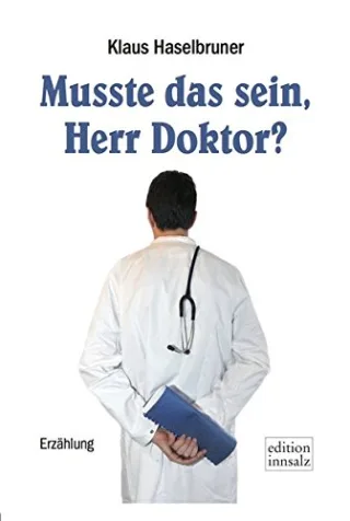 Musste das sein Herr Doktor?: Erzählung