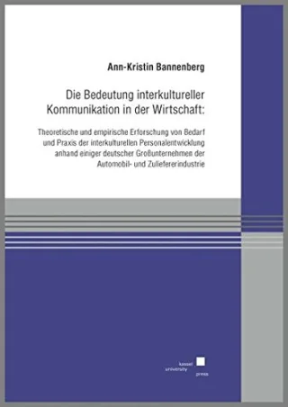 Die Bedeutung interkultureller Kommunikation in der Wirtschaft:Theoretische und empirische Erforschung von Bedarf und Praxis der interkulturellen ... der Automobil- und Zuliefererindustrie