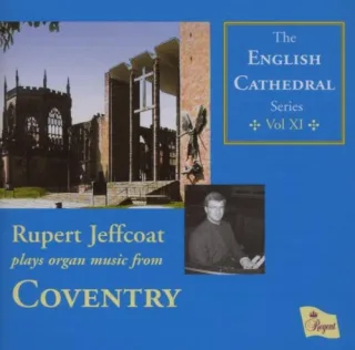 The English Cathedral Series Vol. 11: Rupert Jeffcoat Plays Organ Music from Coventry Cathedral