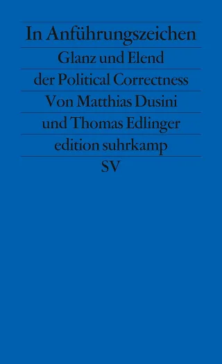 In Anführungszeichen: Glanz und Elend der Political Correctness (edition suhrkamp)
