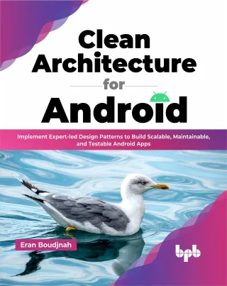 Clean Architecture for Android: Implement Expert-led Design Patterns to Build Scalable Maintainable and Testable Android Apps (English Edition)