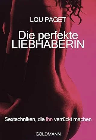 Die perfekte Liebhaberin: Sextechniken die ihn verrückt machen [Taschenbuch] - Lou Paget