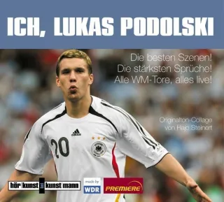 Ich Lukas Podolski! CD: Die besten Szenen! Die stärksten Sprüche! Alle WM-Tore alles live [Audio CD] [2006] Steinert Hajo