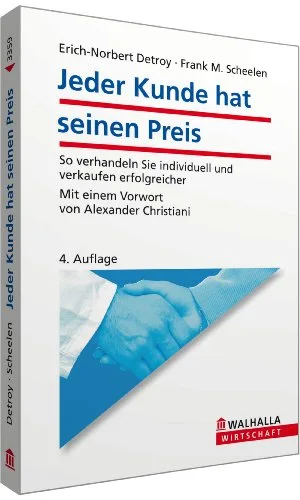 Jeder Kunde hat seinen Preis: Wie Sie individuell verhandeln besser verkaufen und Ihr Kunde sich gut fühlt