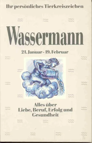 Ihr persönliches Tierkreiszeichen - Wassermann - Alles über Liebe Beruf Erfolg und Gesundheit