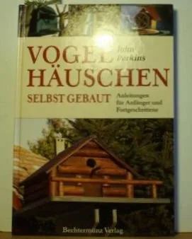 Vogelhäuschen selbst gebaut. Anleitungen für Anfänger und Fortgeschrittene.