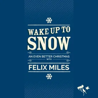 Wake up to Snow - An Even Better Christmas with Felix Miles