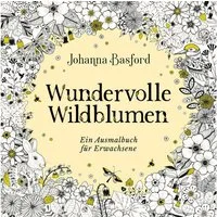 Wundervolle Wildblumen / @johannabasford, Johanna Basford, Ein Ausmalbuch für Erwachsene, Mit floraler Entdeckungsreise von 12 magischen Wildblumen (SPIEGEL-Bestseller), SPIEGEL-Bestseller