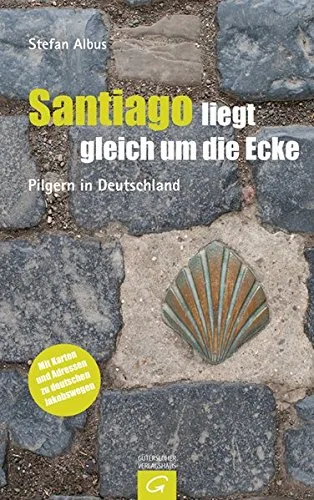 Santiago liegt gleich um die Ecke: Pilgern in Deutschland