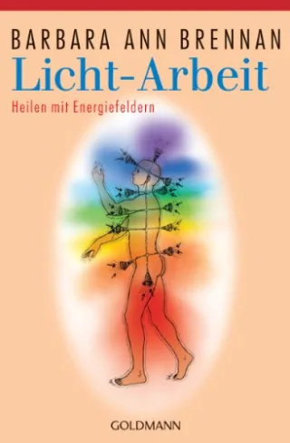 Licht-Arbeit: Heilen mit Energiefeldern [Taschenbuch] [1998] Brennan Barbara Ann Kuby Gabriele