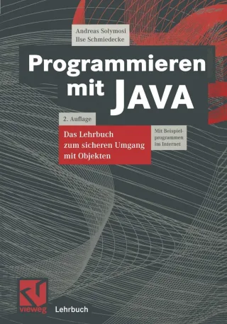 Programmieren mit JAVA: Das Lehrbuch zum sicheren Umgang mit Objekten (Lehrbuch Informatik)
