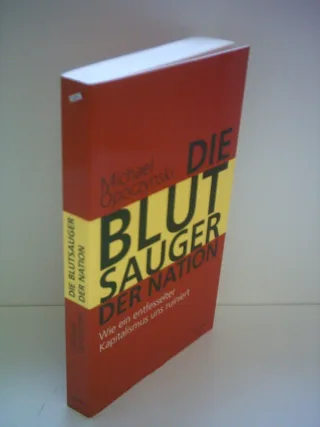 Die Blutsauger der Nation: Wie ein entfesselter Kapitalismus uns ruiniert