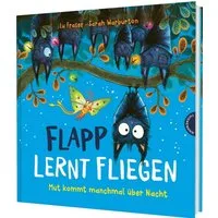 Flapp lernt fliegen / Lu Fraser, Mut kommt manchmal über Nacht, Bilderbuch über Selbstvertrauen für Kinder ab 4 Jahren