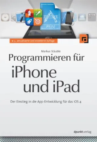 Programmieren für iPhone und iPad: Der Einstieg in die App-Entwicklung für das iOS 4