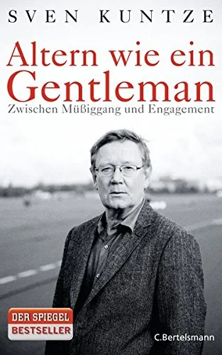 Altern wie ein Gentleman: Zwischen Müßiggang und Engagement [Gebundene Ausgabe] [2011] Kuntze Sven