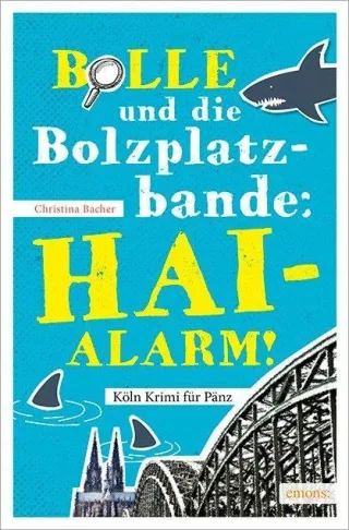 Bolle und die Bolzplatzbande: Hai-Alarm! (Köln Krimi für Pänz)
