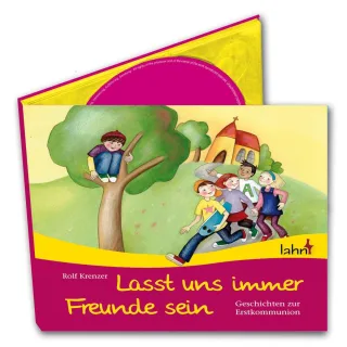 Lasst uns immer Freunde sein: Geschichten zur Erstkommunion