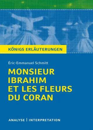 Monsieur Ibrahim et les fleurs du Coran von Éric-Emmanuel Schmitt. Textanalyse und Interpretation: Alle erforderlichen Infos für Abitur Matura ... mit Lösungen (Königs Erläuterungen)