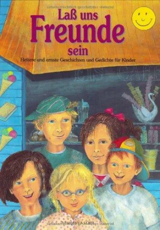 Laß uns Freunde sein. Heitere und ernste Geschichten und Gedichte für Kinder