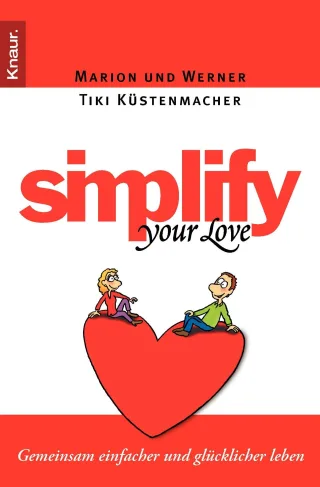 Simplify Your Love: Gemeinsam einfacher und glücklicher leben [Taschenbuch] [2009] Küstenmacher Marion Küstenmacher Werner Tiki