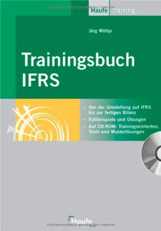 Trainingsbuch IFRS: Von der Umstellung auf IFRS bis zur fertigen Bilanz.