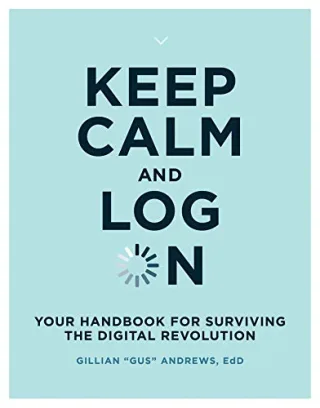 Keep Calm and Log On: Your Handbook for Surviving the Digital Revolution (Mit Press)