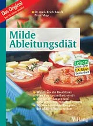 Milde Ableitungsdiät. Das Original: Was Ihnen die Bauchform über Ihre Gesundheit verrät. Wie Sie Verdauung und Gesundheit optimal regenerieren. Mit ... Leben nach dem F.X.Mayr-Gedanken