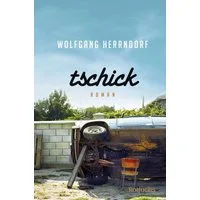 Tschick / Wolfgang Herrndorf, Der Romanklassiker über das Erwachsenwerden von Wolfgang Herrndorf