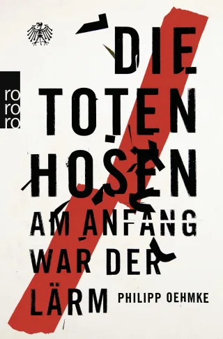 Die Toten Hosen: Am Anfang war der Lärm [Taschenbuch] [2015] Oehmke Philipp