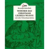 Das große kleine Buch: Worüber das Christkind lächeln musste / Karl Heinrich Waggerl