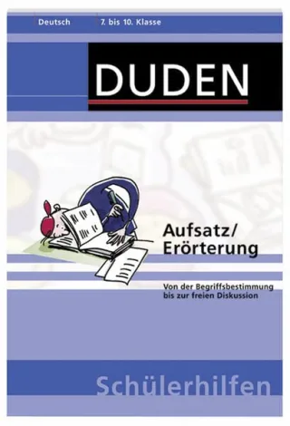 Aufsatz/Erörterung: Von der Begriffsbestimmung bis zur freien Diskussion. 7. bis 10. Klasse