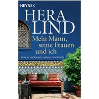 Mein Mann, seine Frauen und ich / Hera Lind, Roman nach einer wahren Geschichte