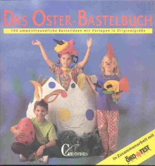 Das Oster-Bastelbuch. 100 umweltfreundliche Bastelideen. Mit Vorlagen in Originalgrösse