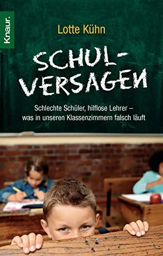 Schulversagen: Schlechte Schüler hilflose Lehrer - was in unseren Klassenzimmern falsch läuft