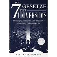 Die 7 Gesetze des Universums / Ben James Griebel