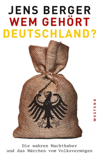 Wem gehört Deutschland?: Die wahren Machthaber und das Märchen vom Volksvermögen [Taschenbuch] [2014] Berger Jens