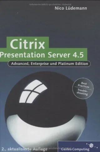 Citrix Presentation Server 4.5: Installation Konfiguration Troubleshooting (Galileo Computing)