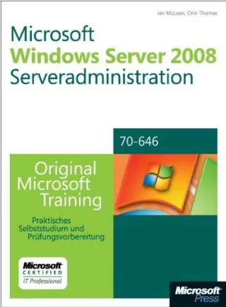 Microsoft Windows Server 2008 Serveradministration - Original Microsoft Training für Examen 70-646. Praktisches Selbststudium und Prüfungsvorbereitung