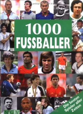 1000 Fussballer: Die besten Spieler aller Zeiten