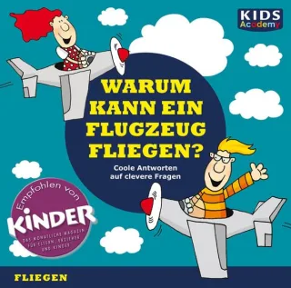 CD WISSEN Junior - KIDS Academy - Warum kann ein Flugzeug fliegen? Coole Antworten auf clevere Fragen: Fliegen 1 CD