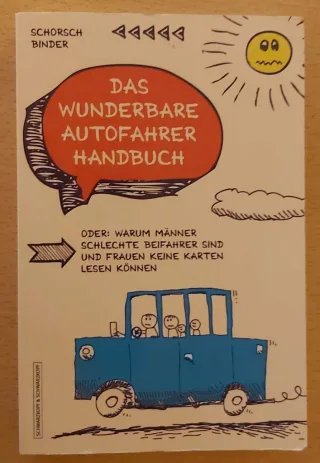 Das wunderbare Autofahrerhandbuch - Oder: Warum Männer schlechte Beifahrer sind und Frauen keine Karten lesen können